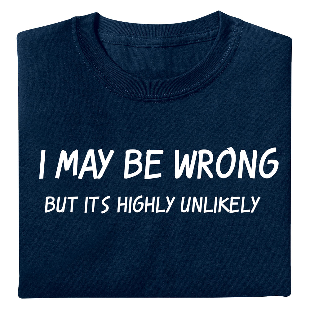 I May Be Wrong T-Shirt | Bits and Pieces
