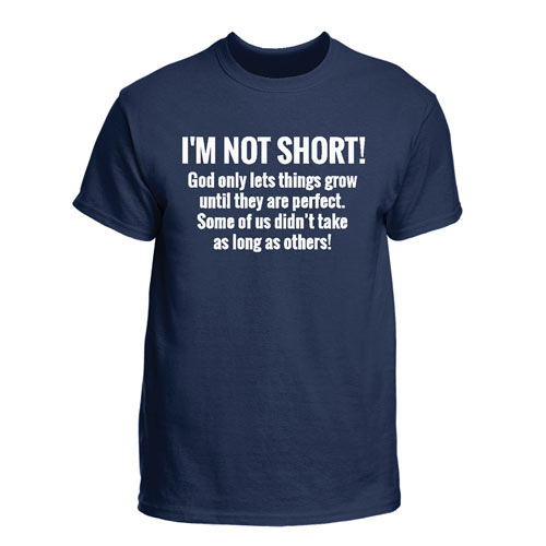 I'm Not Short Tee