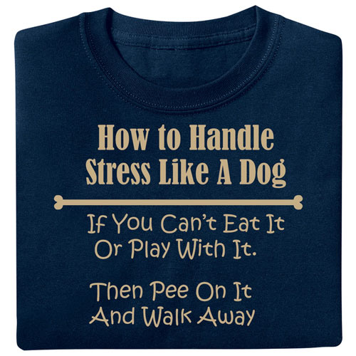 How to Handle Stress Like a Dog T-Shirt