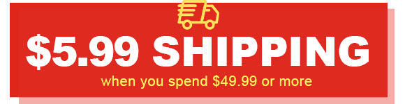 $5.99 Flat Rate Shipping on orders over $49.99