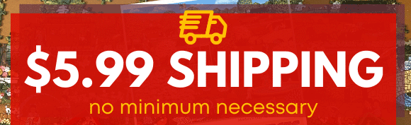 $5.99 Standard Shipping, No Minimum