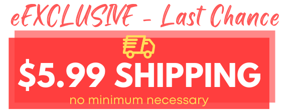 $5.99 Standard Shipping, No Minimum