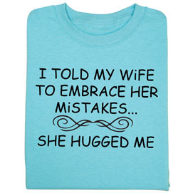 Wife Hugged Me T- Shirt