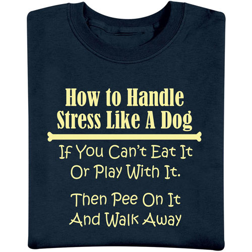 How to Handle Stress Like a Dog T-Shirt