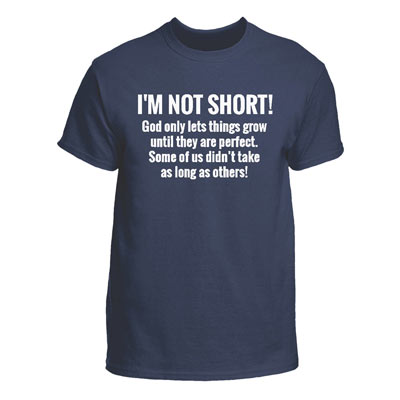 I'm Not Short Tee