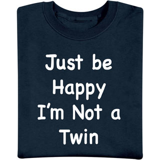 Be Happy Im Not A Twin T-Shirt