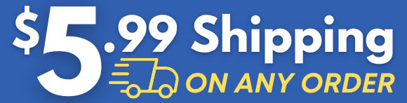 Your Online Order Ships Standard For Just $5.99!