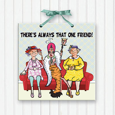 There's Always that One Friend! Plaque